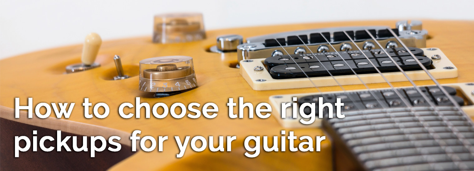 How to choose the right pickup for your guitar