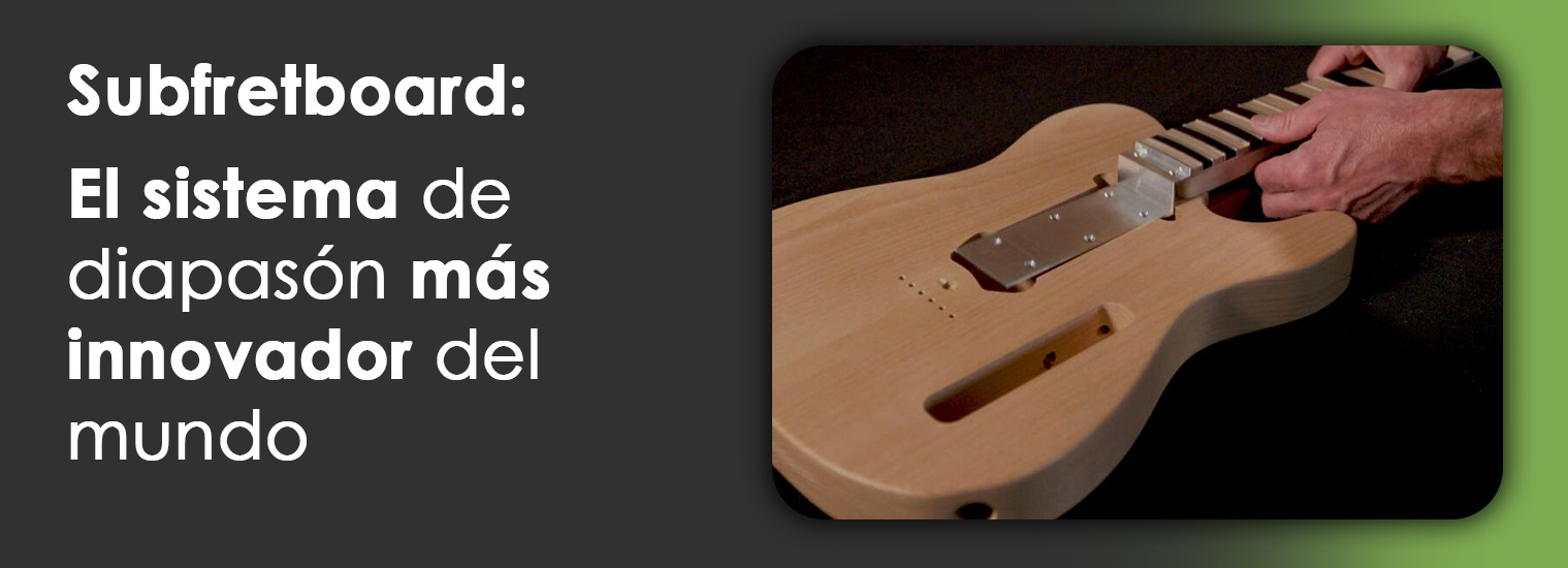 Subfretboard: el sistema m&aacute;s innovador del mundo